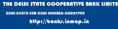 THE DELHI STATE COOPERATIVE BANK LIMITED  DELHI NORTH NEW DELHI SHAHBAD DAULATPUR  banks information 